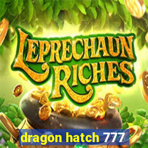 dragon hatch 777